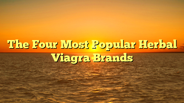 The Four Most Popular Herbal Viagra Brands